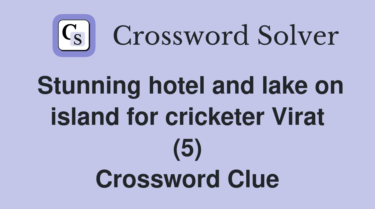 Stunning hotel and lake on island for cricketer Virat (5) Crossword